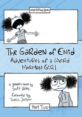 The Garden of Enid: Adventures of a Weird Mormon Girl, Part Two - Hales, Scott, and Jepson, Theric (Foreword by)