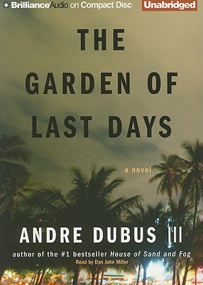 The Garden of Last Days - Dubus, Andre, and Miller, Dan John (Read by)