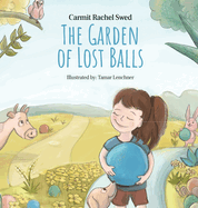 The Garden of Lost Balls: A Children's Picture Book That Helps Kids Cope With Losing a Beloved Item, Pet, or a Person-in a Sensitive, Gentle, and Moving Way
