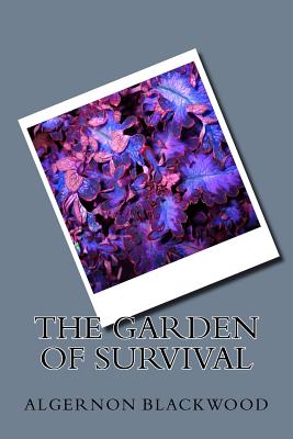 The Garden of Survival - Blackwood, Algernon