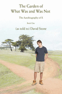 The Garden of What Was and Was Not: The Autobiography of X