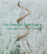 The Garden Sanctuary: Creating Outdoor Space to Soothe the Soul