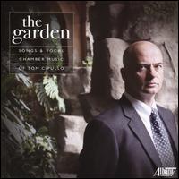 The Garden: Songs and Vocal Chamber Music of Tom Cipullo - Brent Funderburk (piano); Edward Klorman (viola); Ian McEuen (tenor); Jennifer Beattie (mezzo-soprano);...