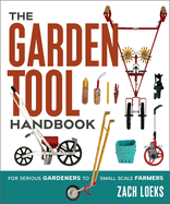 The Garden Tool Handbook: For Serious Gardeners to Small-Scale Farmers