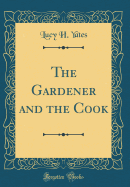 The Gardener and the Cook (Classic Reprint)