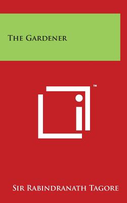 The Gardener - Tagore, Rabindranath, Sir