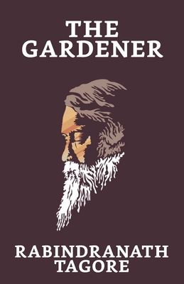 The Gardener - Tagore, Rabindranath