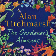 The Gardener's Almanac: A stunning month-by-month treasury of gardening wisdom and inspiration from the nation's best-loved gardener