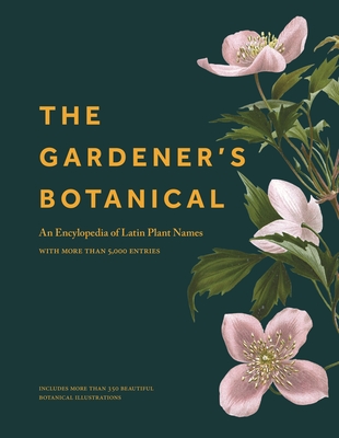 The Gardener's Botanical: An Encyclopedia of Latin Plant Names - With More Than 5,000 Entries - Bayton, Ross