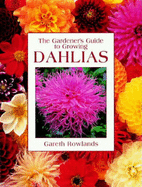 The Gardener's Guide to Growing Dahlias - Rowlands, Gareth