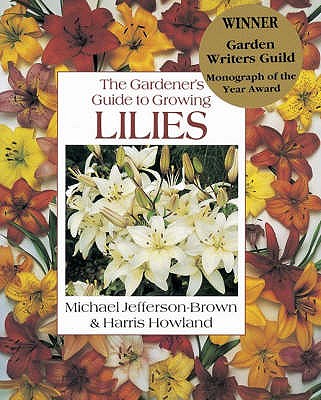 The Gardener's Guide to Growing Lilies - Jefferson-Brown, Michael, and Howland, Harris