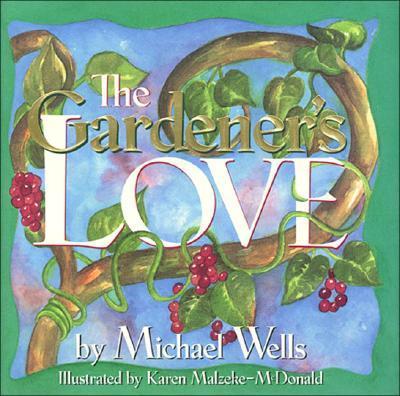 The Gardener's Love - Wells, Michael, and Malzeke-McDonald, Karen