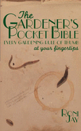 The Gardener's Pocket Bible: Every Gardening Rule of Thumb at Your Fingertips