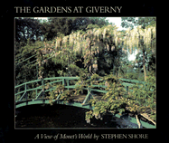 The Gardens at Giverny: A View of Monet's World - Shore, Stephen, and Shore, Stephen, Professor (Photographer), and Rewald, John (Introduction by)