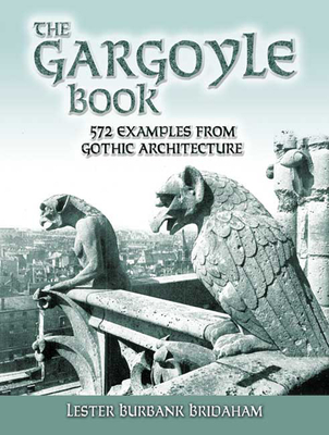 The Gargoyle Book: 572 Examples from Gothic Architecture - Bridaham, Lester Burbank, and Cram, Ralph Adams (Introduction by)