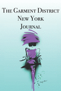 The Garment District New York Journal: Stylishly illustrated little notebook is the perfect accessory to accompany you on your visit to this fascinating district.