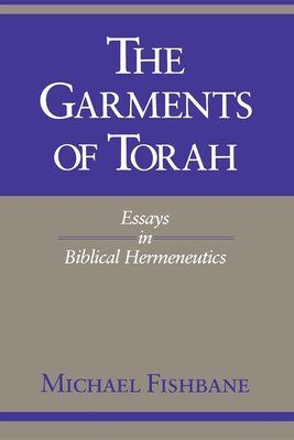 The Garments of Torah: Essays in Biblical Hermeneutics - Fishbane, Michael, PhD