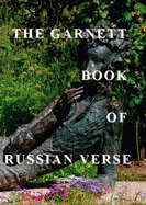 The Garnett Book of Russian Verse: A Treasury of Russian Poets from 1730 to 1996
