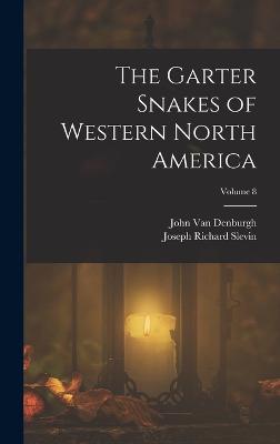 The Garter Snakes of Western North America; Volume 8 - Van Denburgh, John, and Slevin, Joseph Richard