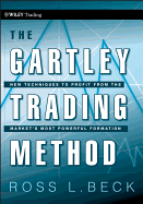 The Gartley Trading Method: New Techniques to Profit from the Market s Most Powerful Formation