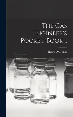 The gas Engineer's Pocket-book .. - O'Connor, Henry