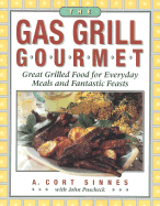 The Gas Grill Gourmet: Great Grilled Food for Everyday Meals and Fantastic Feasts