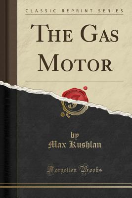 The Gas Motor (Classic Reprint) - Kushlan, Max