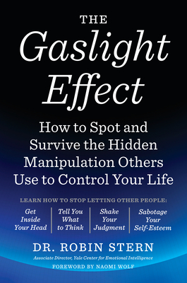 The Gaslight Effect: How to Spot and Survive the Hidden Manipulation Others Use to Control Your Life - Stern, Robin, Dr.