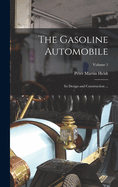 The Gasoline Automobile: Its Design and Construction ...; Volume 1