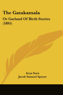 The Gatakamala: Or Garland Of Birth Stories (1895)