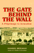 The Gate Behind the Wall - Heilman, Samuel C, Dr., PhD