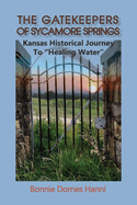 The Gatekeepers of Sycamore Springs: Kansas Historical Journey To "Healing Water"