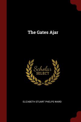 The Gates Ajar - Elizabeth Stuart Phelps Ward (Creator)