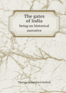 The Gates of India Being an Historical Narrative