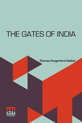 The Gates Of India: Being An Historical Narrative - Holdich, Thomas Hungerford, Sir