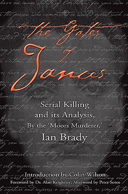 The Gates of Janus: An Analysis of Serial Murder by England's Most Hated Criminal - Brady, Ian, and Wilson, Colin (Introduction by)