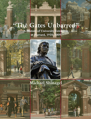 The Gates Unbarred: A History of University Extension at Harvard, 1910-2009 - Shinagel, Michael, Dean