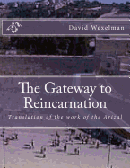 The Gateway to Reincarnation: Translation of the Work of the Arizal