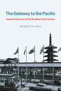 The Gateway to the Pacific: Japanese Americans and the Remaking of San Francisco