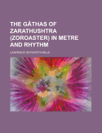 The Gathas of Zarathushtra (Zoroaster) in Metre and Rhythm - Mills, Lawrence Heyworth