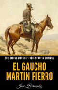 The Gaucho Martin Fierro (Spanish Edition): El Gaucho Martin Fierro
