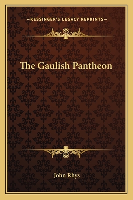 The Gaulish Pantheon - Rhys, John