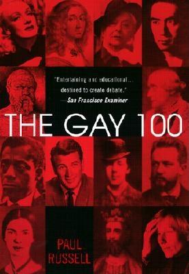 The Gay 100: A Ranking of the Most Influential Gay Men and Lesbians, Past and Present - Russell, Paul