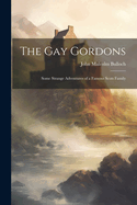 The gay Gordons: Some Strange Adventures of a Famous Scots Family