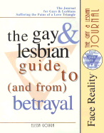 The Gay & Lesbian Guide to & from Betrayal: The Journal for Gays & Lesbians Suffering the Pains of a Love Triangle