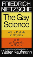 The Gay Science: With a Prelude in Rhymes and an Appendix of Songs