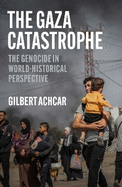 The Gaza Catastrophe: The Genocide in World-Historical Perspective
