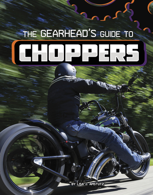 The Gearhead's Guide to Choppers - Amstutz, Lisa J