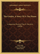 The Geisha, a Story of a Tea House: A Japanese Musical Play, in Two Acts (1896)