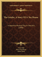 The Geisha, A Story Of A Tea House: A Japanese Musical Play, In Two Acts (1896)